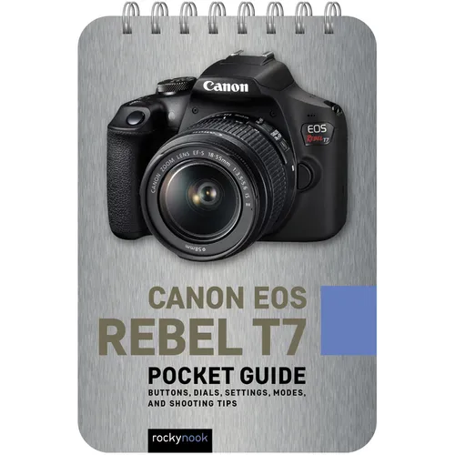 Canon EOS Rebel T7: Pocket Guide: Buttons, Dials, Settings, Modes, and Shooting Tips - Spiral
