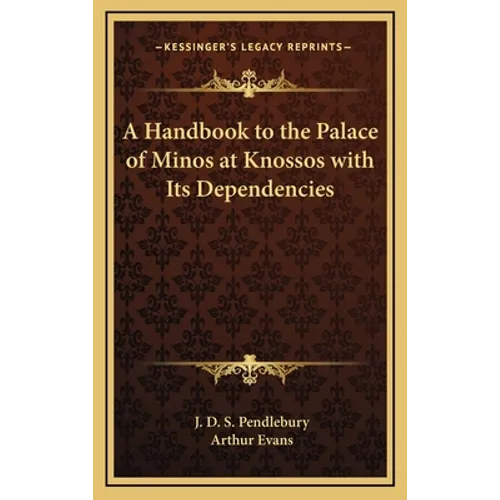 A Handbook to the Palace of Minos at Knossos with Its Dependencies - Hardcover