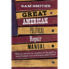 Sam Smith's Great American Political Repair Manual - Paperback