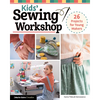 Kids' Sewing Workshop: 26 Projects for Young Makers - Paperback