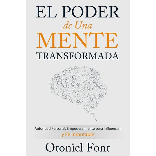 El Poder de Una Mente Transformada: Autoridad Personal, Empoderamiento Para Influenciar Y Fe Inmutable - Paperback