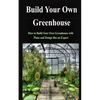 Build Your Own Greenhouse: How to Build Your Own Greenhouse with Plans and Design like an Expert - Paperback