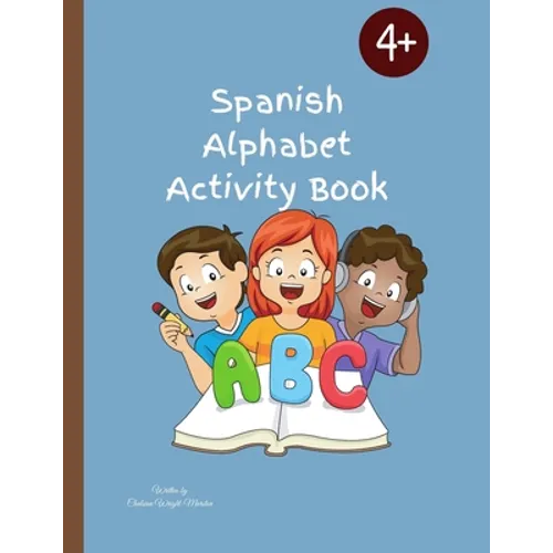 Spanish Alphabet Activity Book: Designed To Teach Children The Spanish Alphabet/56 Pages - Paperback
