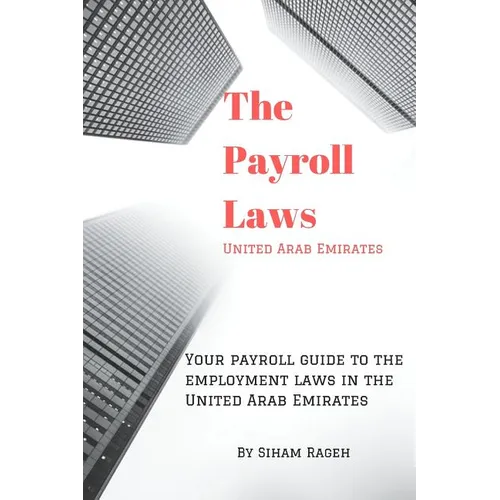 Your payroll guide to employment laws in United Arab Emirates: Simplifies the complexity of employment laws in the United Arab Emirates - Paperback