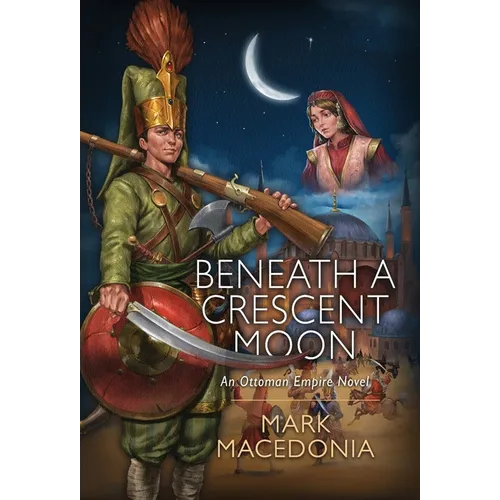 Beneath a Crescent Moon: An Ottoman Empire Novel - Hardcover