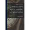 The Naval Architect's and Shipbuilder's Pocket-book of Formulae, Rules, and Tables and Marine Engine - Hardcover