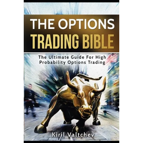The Options Trading Bible: The Ultimate Guide For High Probability Options Trading - Paperback