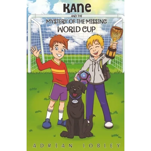 Kane and the Mystery of the Missing World Cup: A football adventure story for children aged 7-10 years - Paperback
