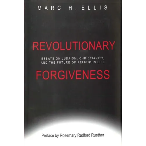 Revolutionary Forgiveness: Essays on Judaism, Christianity, and the Future of Religious Life - Paperback