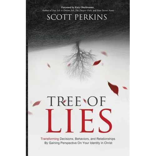 Tree of Lies: Transforming Decisions, Behaviors, and Relationships By Gaining Perspective On Your Identity in Christ - Paperback