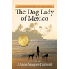 The Dog Lady of Mexico: A Heartwarming Journey into Animal Rescue - Paperback