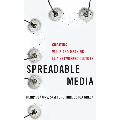Spreadable Media: Creating Value and Meaning in a Networked Culture - Hardcover
