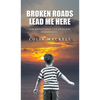 Broken Roads Lead Me Here - Hardcover