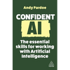 Confident AI: The Essential Skills for Working with Artificial Intelligence - Paperback