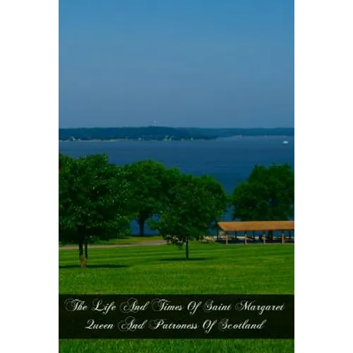 The Life And Times Of Saint Margaret Queen And Patroness Of Scotland - Paperback