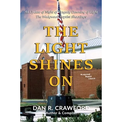 The Light Shines On: An Update of "Night of Tragedy Dawning of Light: The Wedgwood Baptist Shootings" - Paperback