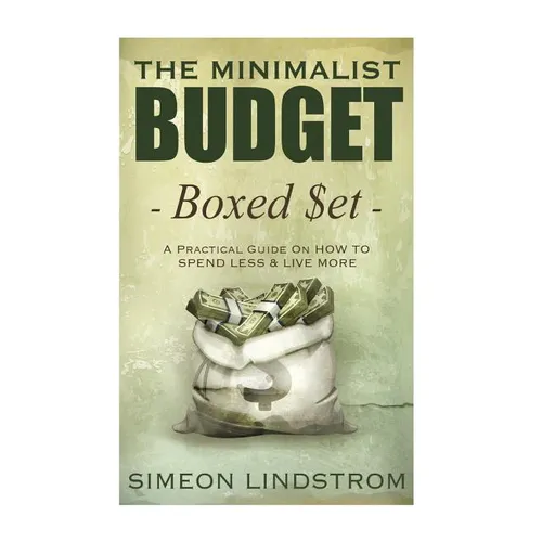 The Minimalist Budget: A Practical Guide On How To Spend Less and Live More - Paperback