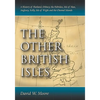 The Other British Isles: A History of Shetland, Orkney, the Hebrides, Isle of Man, Anglesey, Scilly, Isle of Wight and the Channel Islands - Paperback