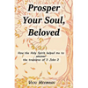 Prosper Your Soul, Beloved: How the Holy Spirit Helped Me to Uncover the Treasures of 3 John 2 - Paperback
