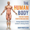 The Human Body: The Facts Book for Future Doctors - Biology Books for Kids Children's Biology Books - Paperback