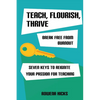 Teach, Flourish, Thrive: Break Free From Burnout - Paperback