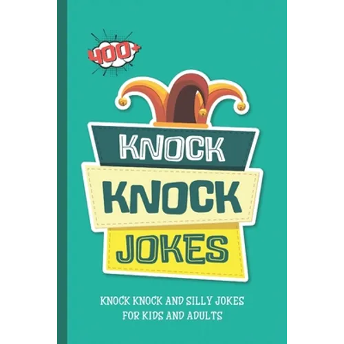Knock Knock Jokes. 400+ Knock Knock and Silly Jokes For Kids And Adults.: Funniest Clean Kid-friendly Jokes. - Paperback