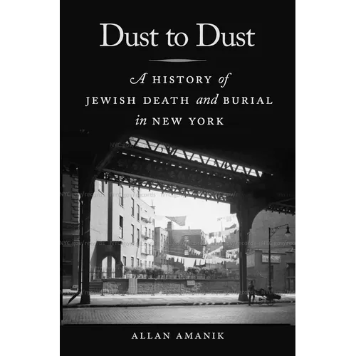 Dust to Dust: A History of Jewish Death and Burial in New York - Hardcover