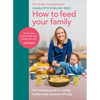 How to Feed Your Family: Your One-Stop Guide to Creating Healthy Meals Everyone Will Enjoy - Hardcover
