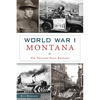 World War I Montana: The Treasure State Prepares - Paperback