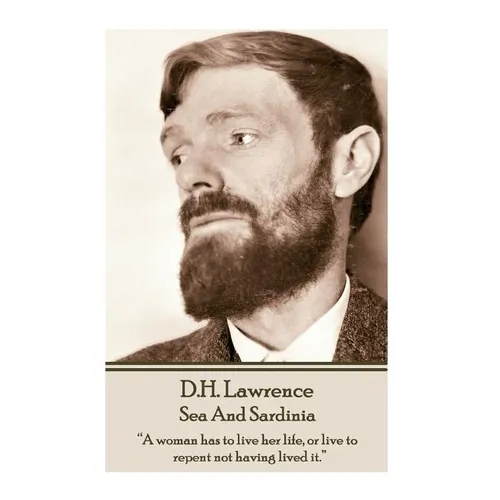D.H. Lawrence - Sea And Sardinia: "A woman has to live her life, or live to repent not having lived it." - Paperback