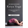 Kriya Yoga: A Guide to Awaken the Chakras and Kundalini (The Scientific Process of Soul Culture and the Essence of All Religions) - Paperback