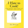 I Hate to Cook!: A cookbook for people who hate to cook but love to eat - Paperback