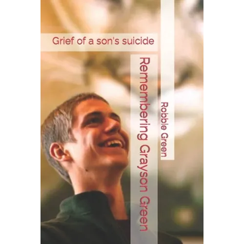Remembering Grayson Green: Grief of a son's suicide - Paperback
