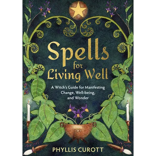 Spells for Living Well: A Witch's Guide for Manifesting Change, Well-Being, and Wonder - Paperback