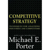 Competitive Strategy: Techniques for Analyzing Industries and Competitors - Hardcover