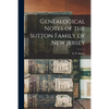 Genealogical Notes of the Sutton Family of New Jersey - Paperback