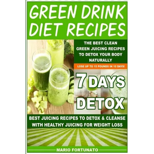 Green Drink Diet Recipes: The Best Clean Green Juicing Recipes to Detox Your Body Naturally - Paperback