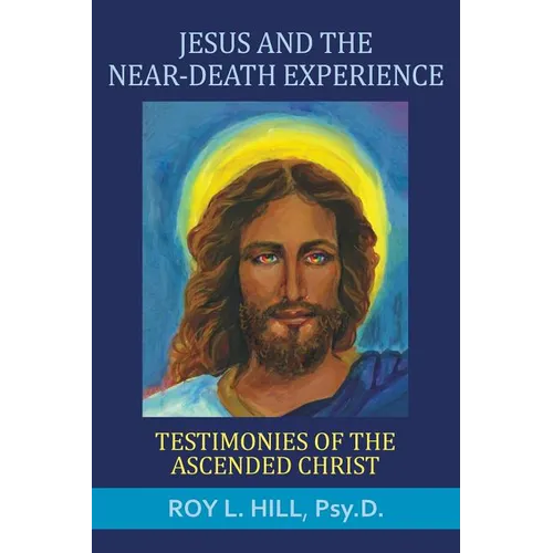 Jesus and the Near-Death Experience: Testimonies of the ascended Christ - Paperback