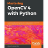 Mastering OpenCV 4 with Python: A practical guide covering topics from image processing, augmented reality to deep learning with OpenCV 4 and Python 3 - Paperback