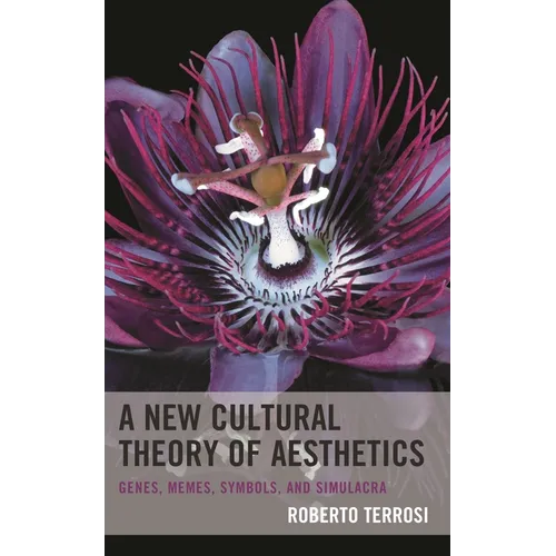 A New Cultural Theory of Aesthetics: Genes, Memes, Symbols, and Simulacra - Hardcover