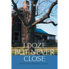 I Doze but Never Close: Notes from Bedford County - Paperback