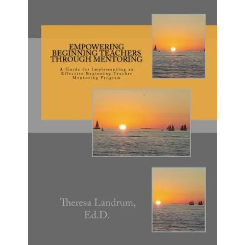 Empowering Beginning Teachers Through Mentoring: A Guide for Implementing an Effective Beginning Teacher Mentoring Program - Paperback