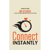 Connect Instantly: 60 Seconds to Likability, Meaningful Connections, and Hitting It Off With Anyone - Paperback