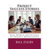 Project Success Stories: Real World Adventures in Project Management - Paperback