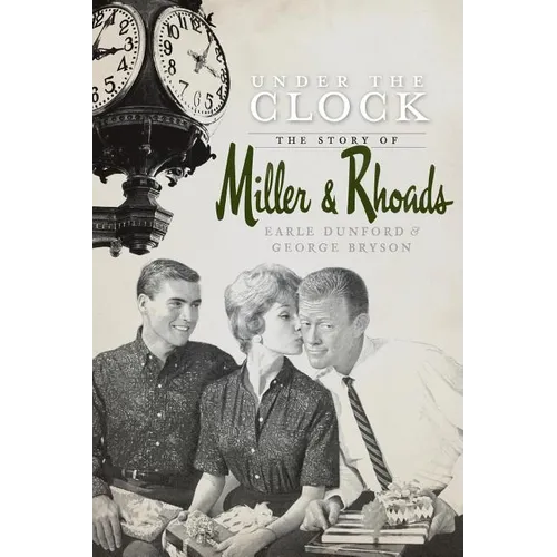 Under the Clock: The Story of Miller & Rhoads - Hardcover
