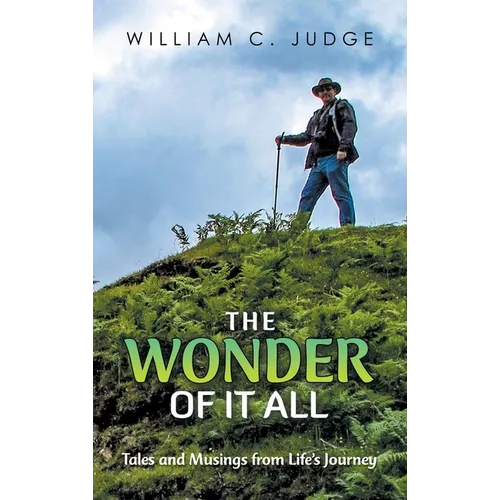 The Wonder of It All: Tales and Musings from Life's Journey - Hardcover