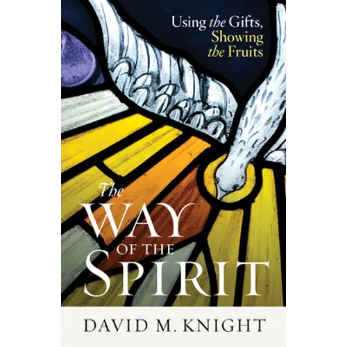 The Way of the Spirit: Using the Gifts, Showing the Fruits - Paperback