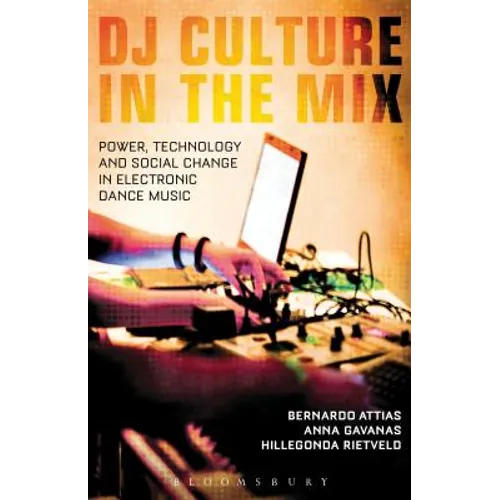 DJ Culture in the Mix: Power, Technology, and Social Change in Electronic Dance Music - Paperback