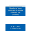 Mongolia, the Tangut country, and the solitudes of northern Tibet, being a narrative of three years' travel in eastern high Asia (Volume II) - Paperback