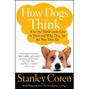 How Dogs Think: What the World Looks Like to Them and Why They Act the Way They Do - Paperback